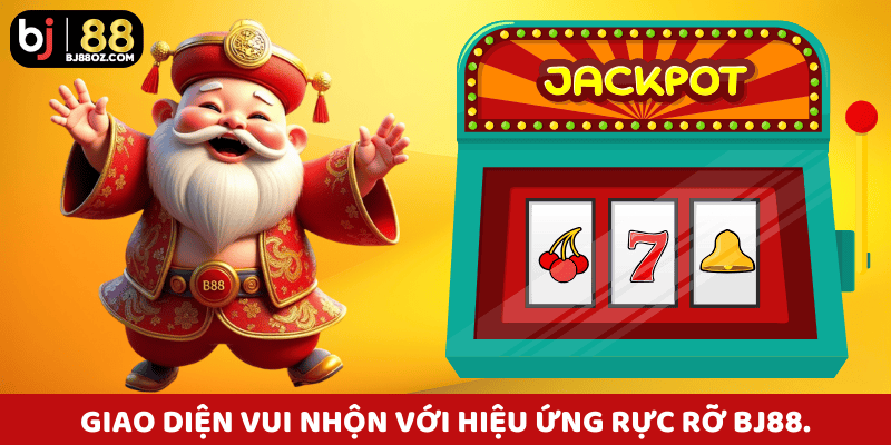 Giao diện vui nhộn với hiệu ứng rực rỡ trong phần chơi nổ hũ BJ88.